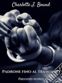 Padrone fino al tramonto. E-book. Formato Mobipocket ebook di Charlotte J. Bound