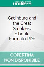 Gatlinburg and the Great Smokies. E-book. Formato PDF ebook