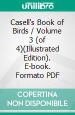 Casell's Book of Birds / Volume 3 (of 4)(Illustrated Edition). E-book. Formato PDF