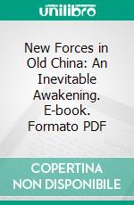 New Forces in Old China: An Inevitable Awakening. E-book. Formato PDF ebook