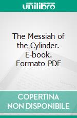 The Messiah of the Cylinder. E-book. Formato PDF ebook