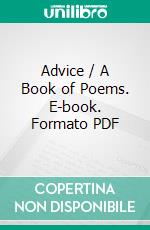 Advice / A Book of Poems. E-book. Formato PDF ebook di Mawell Bodenheim