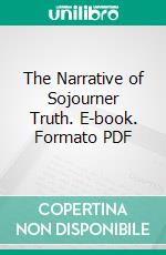 The Narrative of Sojourner Truth. E-book. Formato PDF ebook