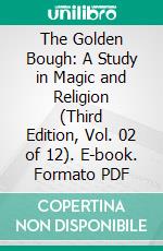 The Golden Bough: A Study in Magic and Religion (Third Edition, Vol. 02 of 12). E-book. Formato PDF ebook