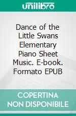 Dance of the Little Swans Elementary Piano Sheet Music. E-book. Formato EPUB ebook di Silvertonalities