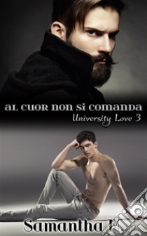 Al Cuor Non Si Comanda (University Love Vol. 3) . E-book. Formato Mobipocket ebook di Samantha M.