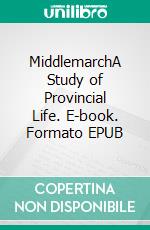MiddlemarchA Study of Provincial Life. E-book. Formato EPUB ebook di George Eliot
