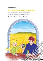 Il colore del granoStoria di un santo bevitore e del suo Piccolo Principe. E-book. Formato EPUB ebook