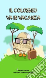 Il Colosseo va in vacanza. E-book. Formato PDF ebook