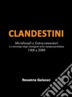 ClandestiniMeridionali e Extracomunitari Lo stereotipo degli immigrati nella stampa quotidiana   1960 e 2000. E-book. Formato EPUB ebook