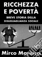 Ricchezza e povertà. Breve storia della disuguaglianza sociale.. E-book. Formato PDF ebook