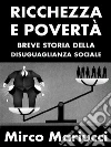 Ricchezza e povertà. Breve storia della disuguaglianza sociale.. E-book. Formato PDF ebook di Mirco Mariucci