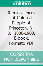 Reminiscences of Colored People of Princeton, N. J.: 1800-1900. E-book. Formato PDF ebook