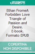 Ethan FromeA Forbidden Love Triangle of Passion and Desire. E-book. Formato EPUB ebook di Edith Wharton