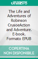 The Life and Adventures of Robinson CrusoeAction and Adventure. E-book. Formato Mobipocket ebook