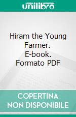 Hiram the Young Farmer. E-book. Formato PDF ebook