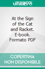 At the Sign of the Cat and Racket. E-book. Formato PDF ebook