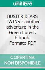 BUSTER BEARS TWINS - another adventure in the Green Forest. E-book. Formato PDF ebook