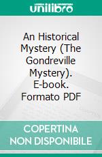 An Historical Mystery (The Gondreville Mystery). E-book. Formato PDF ebook