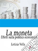 La monetaEffetti sulla politica economica. E-book. Formato EPUB ebook