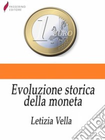 Evoluzione storica della moneta . E-book. Formato Mobipocket ebook di Letizia Vella 