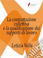 La contrattazione collettiva e la qualificazione dei rapporti di lavoro . E-book. Formato Mobipocket