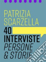 40 intervistePersone & storie. E-book. Formato Mobipocket ebook