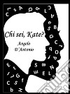 Chi sei, Kate?. E-book. Formato EPUB ebook di Angelo D'Antonio
