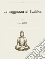 La saggezza di Buddha. E-book. Formato PDF