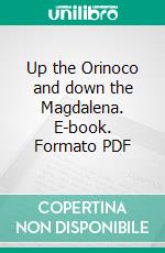 Up the Orinoco and down the Magdalena. E-book. Formato PDF ebook