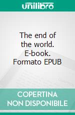 The end of the world. E-book. Formato EPUB ebook