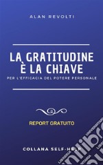 La Gratitudine è la chiavePer l'efficacia del Potere personale. E-book. Formato PDF ebook