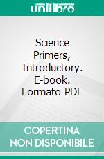 Science Primers, Introductory. E-book. Formato PDF ebook di Thomas Henry Huxley