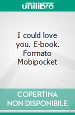 I could love you. E-book. Formato EPUB ebook