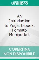 An Introduction to Yoga. E-book. Formato Mobipocket ebook