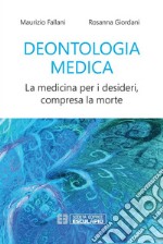 Deontologia MedicaLa medicina per i desideri compresa la morte. E-book. Formato PDF ebook