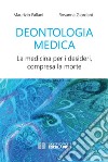 Deontologia MedicaLa medicina per i desideri compresa la morte. E-book. Formato PDF ebook