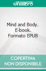 Mind and Body. E-book. Formato EPUB ebook di William Walker Atkinson