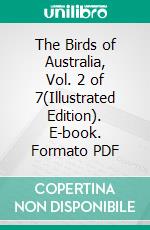 The Birds of Australia, Vol. 2 of 7(Illustrated Edition). E-book. Formato PDF ebook