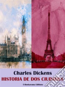 Historia de dos ciudades. E-book. Formato EPUB ebook di Charles Dickens