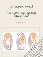 Lo sapevi che?Il libro del 'gossip filosofico'. E-book. Formato PDF