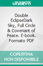 Double EclipseDark Sky, Full Circle & Covenant of Peace. E-book. Formato PDF ebook di Joslyn Chase