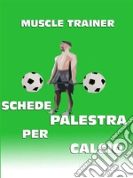 Schede Palestra per Calcio. E-book. Formato EPUB ebook