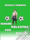 Schede Palestra per Calcio. E-book. Formato EPUB ebook