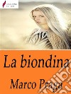 La biondina . E-book. Formato Mobipocket ebook di Marco Praga 