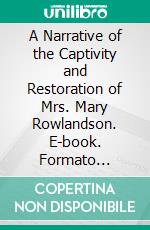 A Narrative of the Captivity and Restoration of Mrs. Mary Rowlandson. E-book. Formato Mobipocket ebook