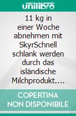 11 kg in einer Woche abnehmen mit SkyrSchnell schlank werden durch das isländische Milchprodukt. E-book. Formato EPUB ebook di Doris Stark