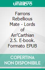 Farrons Rebellious Mate - Lords of Arr'Carthian 2.5. E-book. Formato EPUB ebook di Cathy McAllister