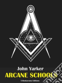 Arcane Schools. E-book. Formato EPUB ebook di John Yarker