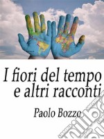 I fiori del tempo e altri racconti . E-book. Formato Mobipocket ebook